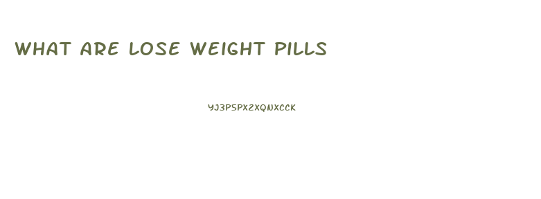 What Are Lose Weight Pills