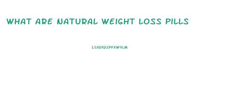 What Are Natural Weight Loss Pills