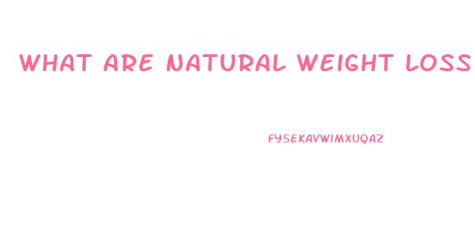 What Are Natural Weight Loss Pills