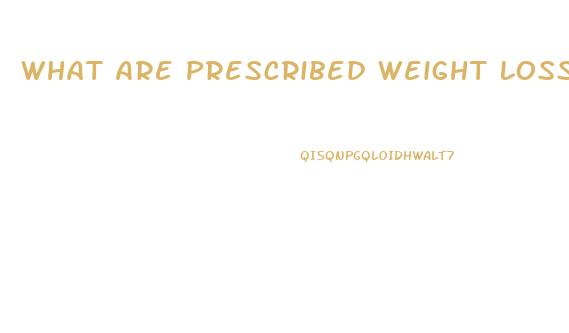 What Are Prescribed Weight Loss Pills