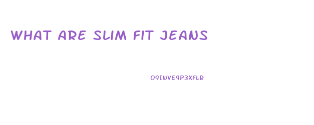 What Are Slim Fit Jeans