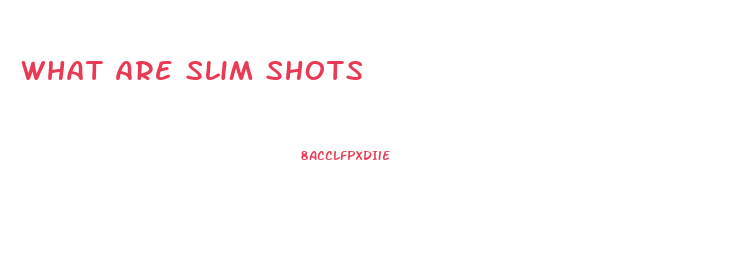 What Are Slim Shots