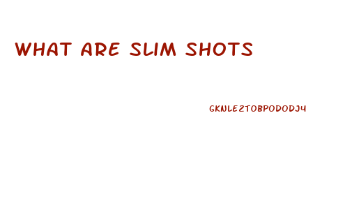 What Are Slim Shots