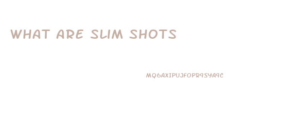 What Are Slim Shots