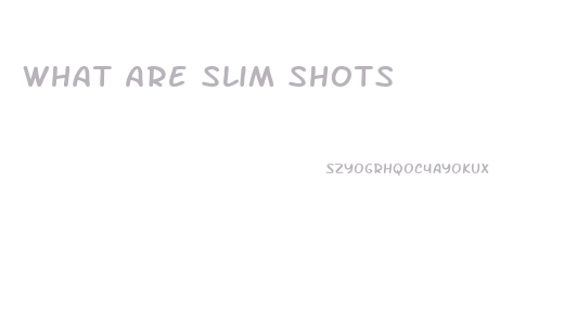 What Are Slim Shots