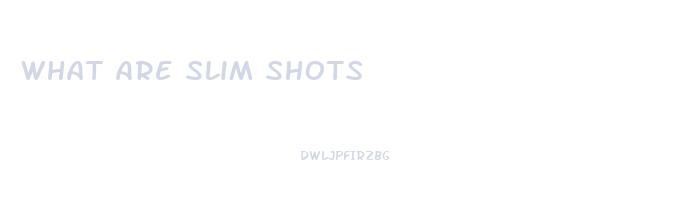 What Are Slim Shots