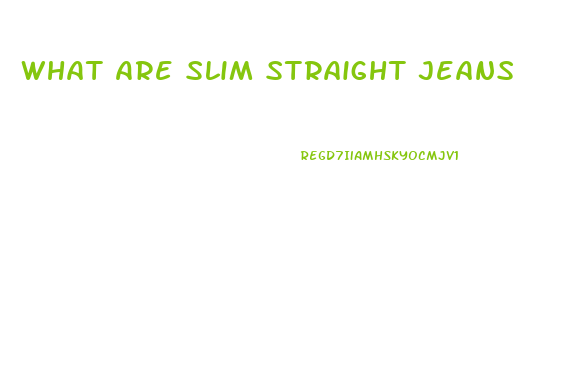 What Are Slim Straight Jeans