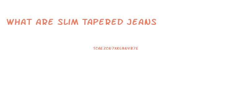 What Are Slim Tapered Jeans