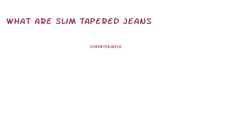 What Are Slim Tapered Jeans