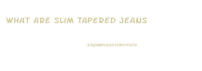 What Are Slim Tapered Jeans