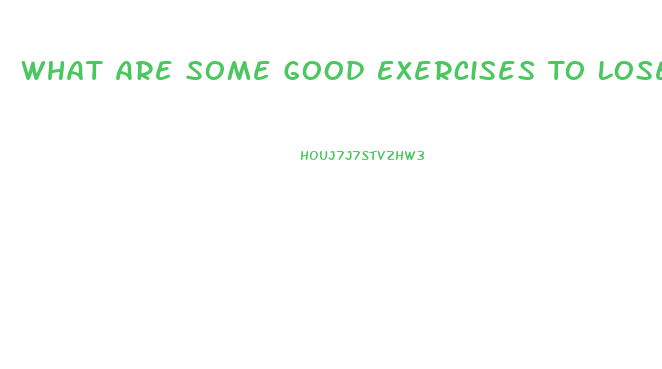 What Are Some Good Exercises To Lose Weight