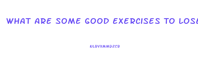 What Are Some Good Exercises To Lose Weight
