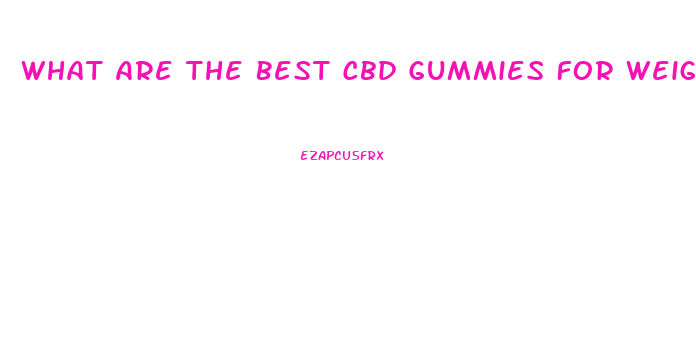 What Are The Best Cbd Gummies For Weight Loss