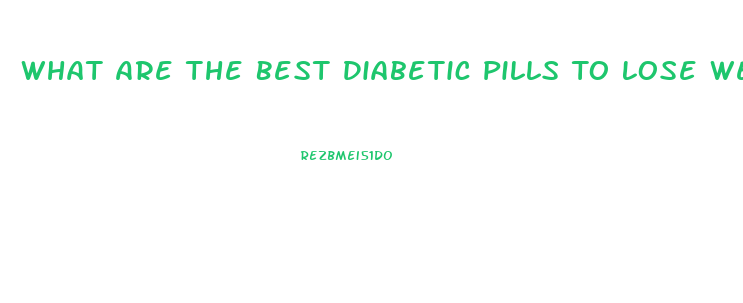 What Are The Best Diabetic Pills To Lose Weight