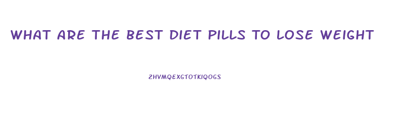 What Are The Best Diet Pills To Lose Weight