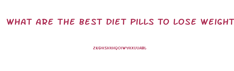 What Are The Best Diet Pills To Lose Weight Cheaper