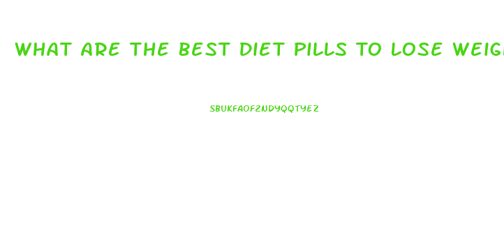 What Are The Best Diet Pills To Lose Weight Cheaper