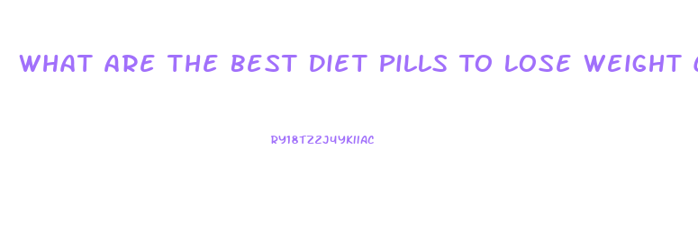 What Are The Best Diet Pills To Lose Weight Cheaper