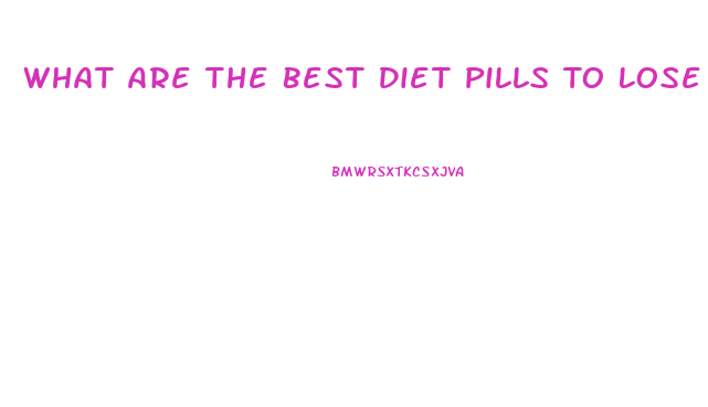 What Are The Best Diet Pills To Lose Weight Fast