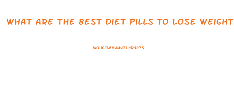 What Are The Best Diet Pills To Lose Weight