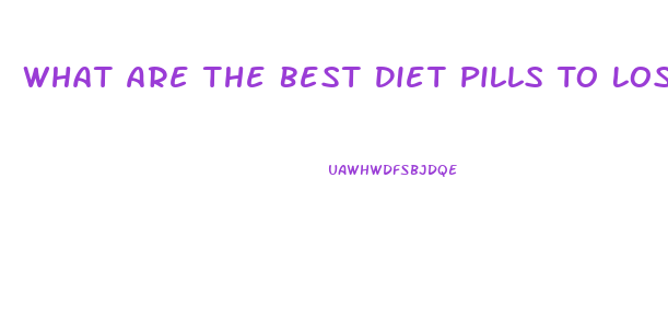 What Are The Best Diet Pills To Lose Weight