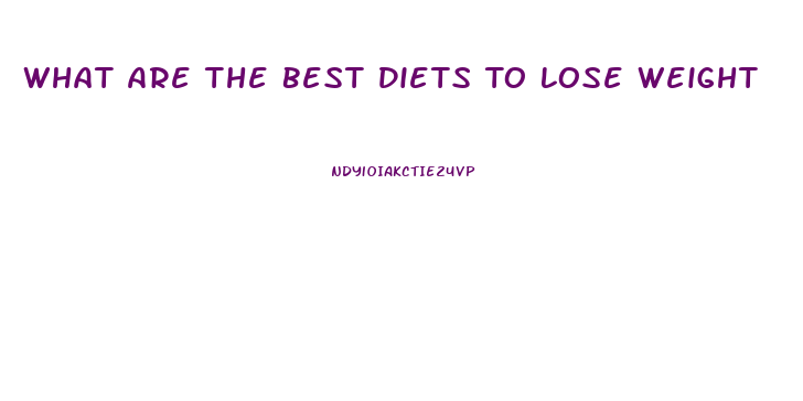 What Are The Best Diets To Lose Weight