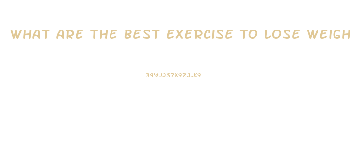 What Are The Best Exercise To Lose Weight