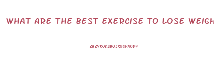 What Are The Best Exercise To Lose Weight Fast