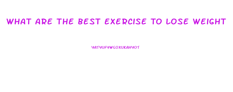 What Are The Best Exercise To Lose Weight