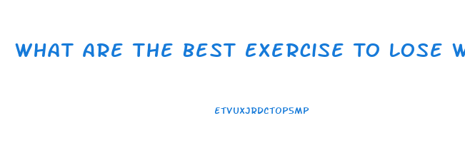 What Are The Best Exercise To Lose Weight