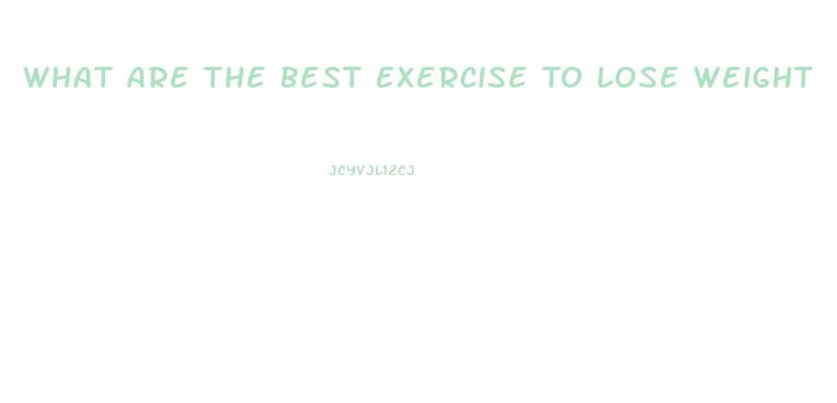 What Are The Best Exercise To Lose Weight