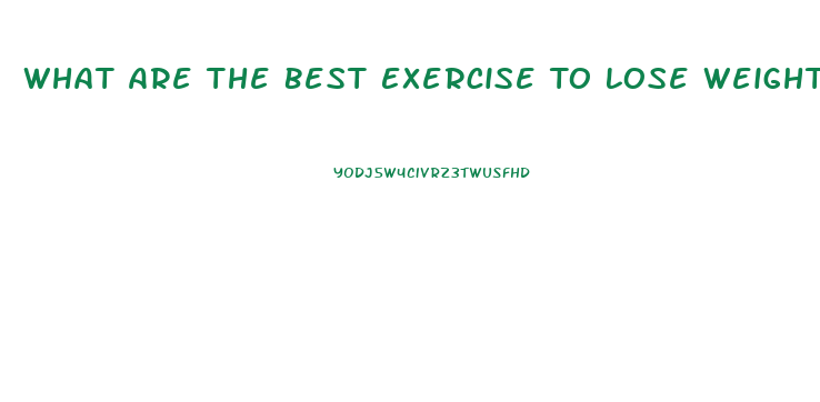 What Are The Best Exercise To Lose Weight