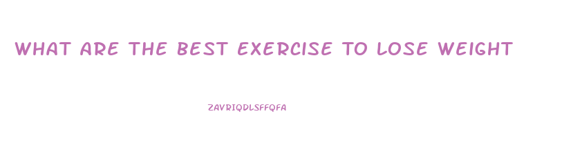 What Are The Best Exercise To Lose Weight