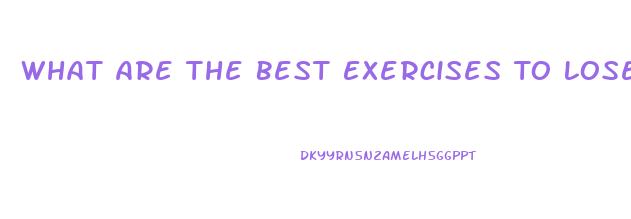 What Are The Best Exercises To Lose Weight Fast