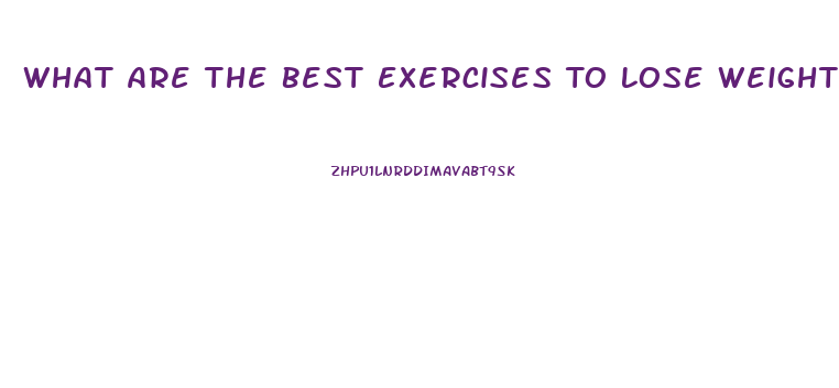 What Are The Best Exercises To Lose Weight