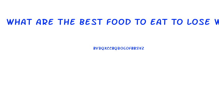 What Are The Best Food To Eat To Lose Weight