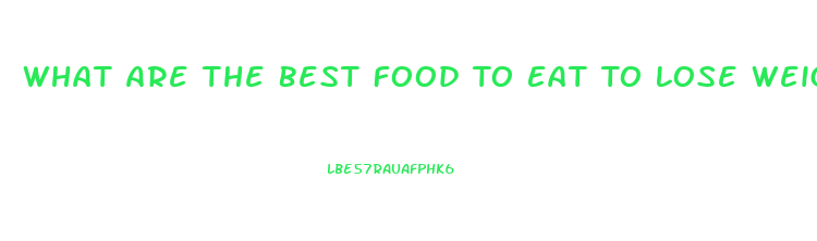 What Are The Best Food To Eat To Lose Weight