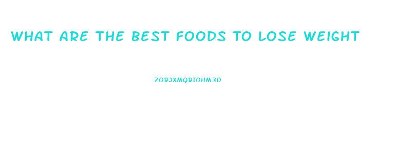 What Are The Best Foods To Lose Weight