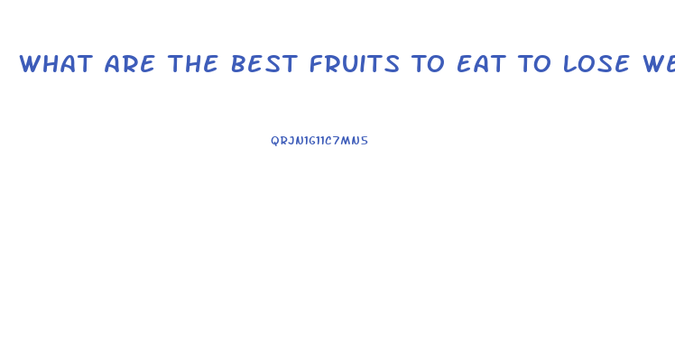 What Are The Best Fruits To Eat To Lose Weight