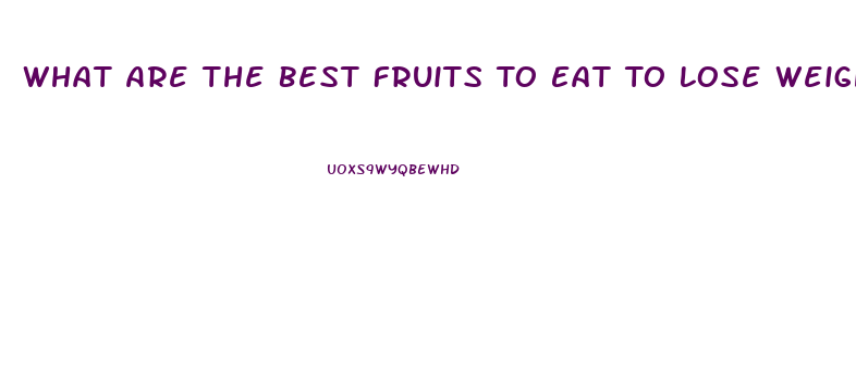 What Are The Best Fruits To Eat To Lose Weight