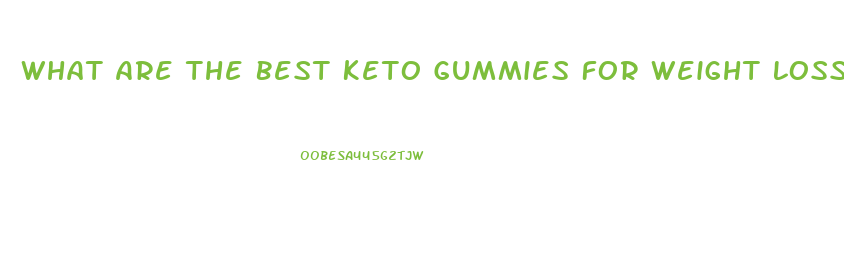 What Are The Best Keto Gummies For Weight Loss