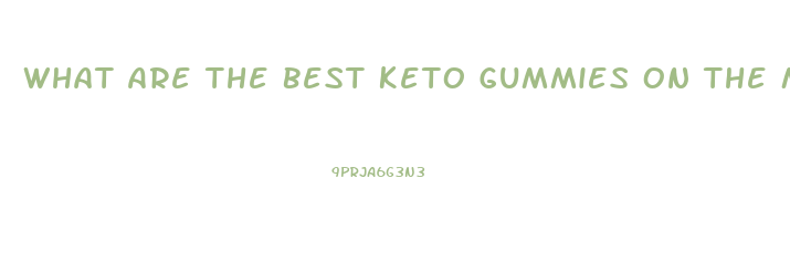 What Are The Best Keto Gummies On The Market