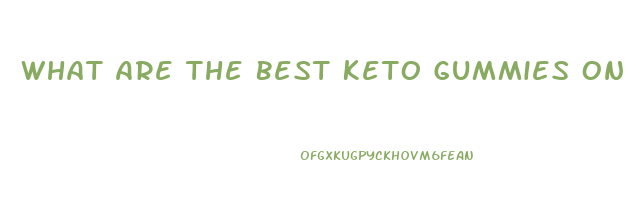 What Are The Best Keto Gummies On The Market