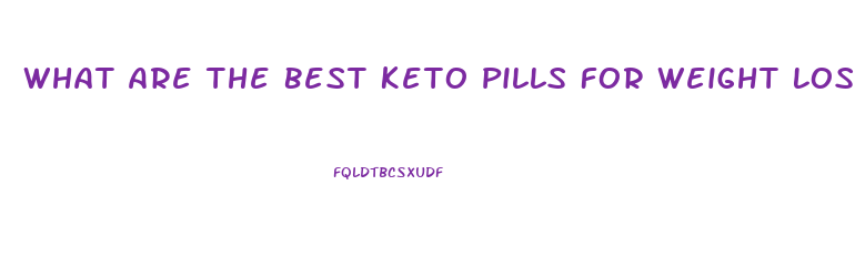 What Are The Best Keto Pills For Weight Loss