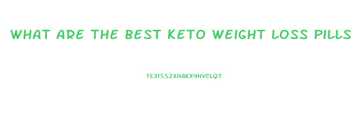 What Are The Best Keto Weight Loss Pills