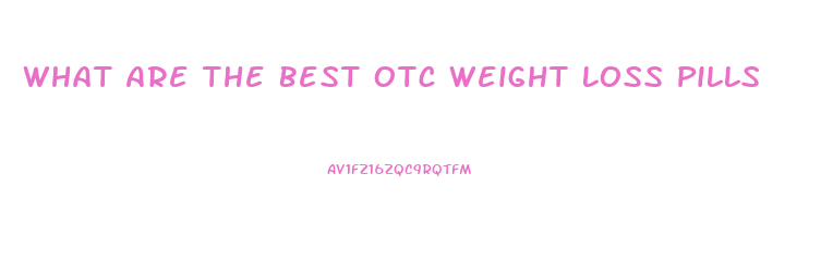 What Are The Best Otc Weight Loss Pills