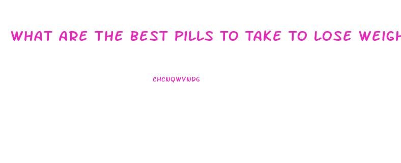 What Are The Best Pills To Take To Lose Weight