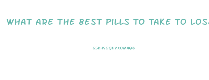 What Are The Best Pills To Take To Lose Weight