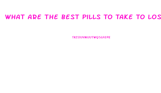 What Are The Best Pills To Take To Lose Weight